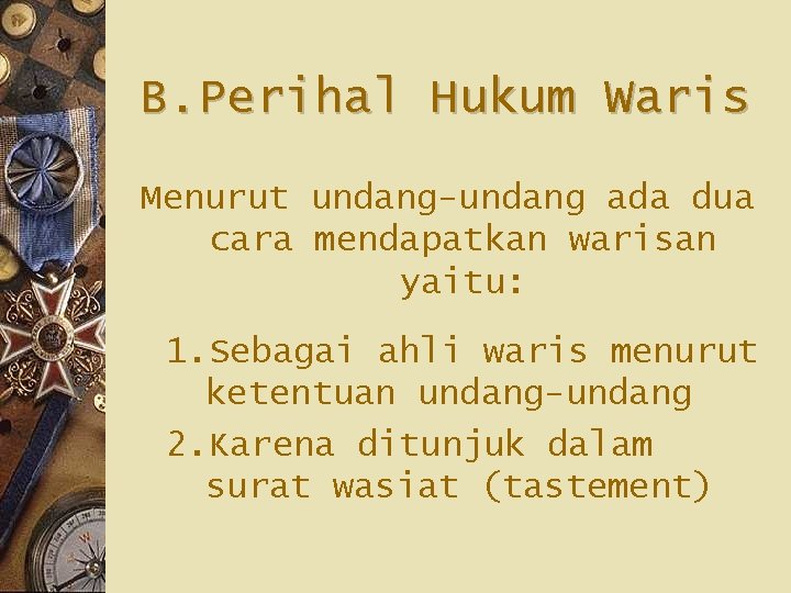 B. Perihal Hukum Waris Menurut undang-undang ada dua cara mendapatkan warisan yaitu: 1. Sebagai