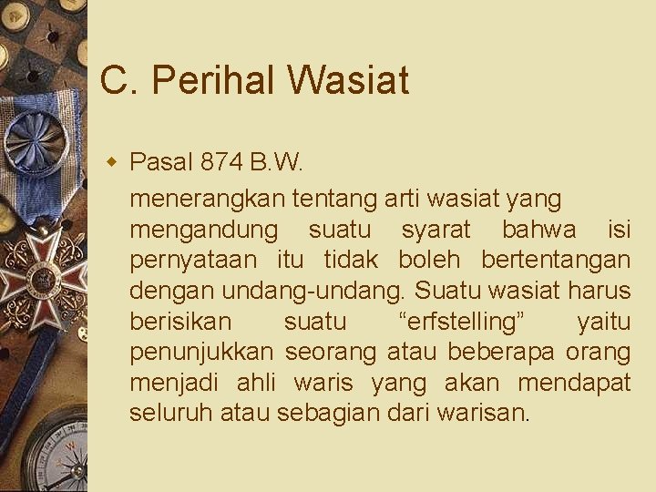 C. Perihal Wasiat w Pasal 874 B. W. menerangkan tentang arti wasiat yang mengandung