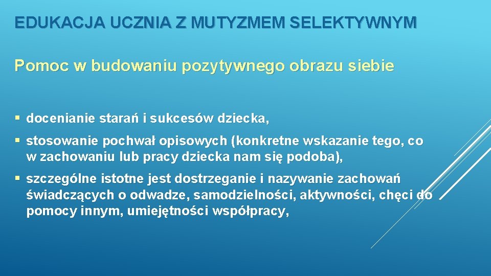 EDUKACJA UCZNIA Z MUTYZMEM SELEKTYWNYM Pomoc w budowaniu pozytywnego obrazu siebie § docenianie starań