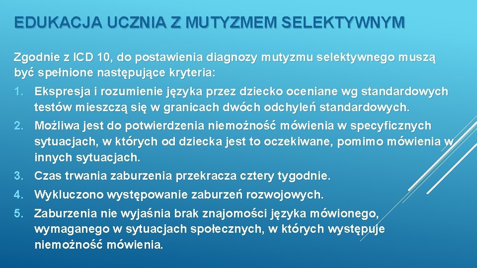 EDUKACJA UCZNIA Z MUTYZMEM SELEKTYWNYM Zgodnie z ICD 10, do postawienia diagnozy mutyzmu selektywnego