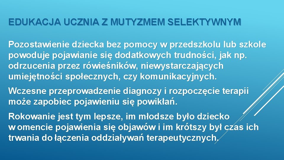 EDUKACJA UCZNIA Z MUTYZMEM SELEKTYWNYM Pozostawienie dziecka bez pomocy w przedszkolu lub szkole powoduje