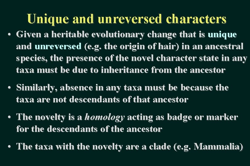 Unique and unreversed characters • Given a heritable evolutionary change that is unique and