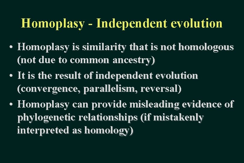 Homoplasy - Independent evolution • Homoplasy is similarity that is not homologous (not due