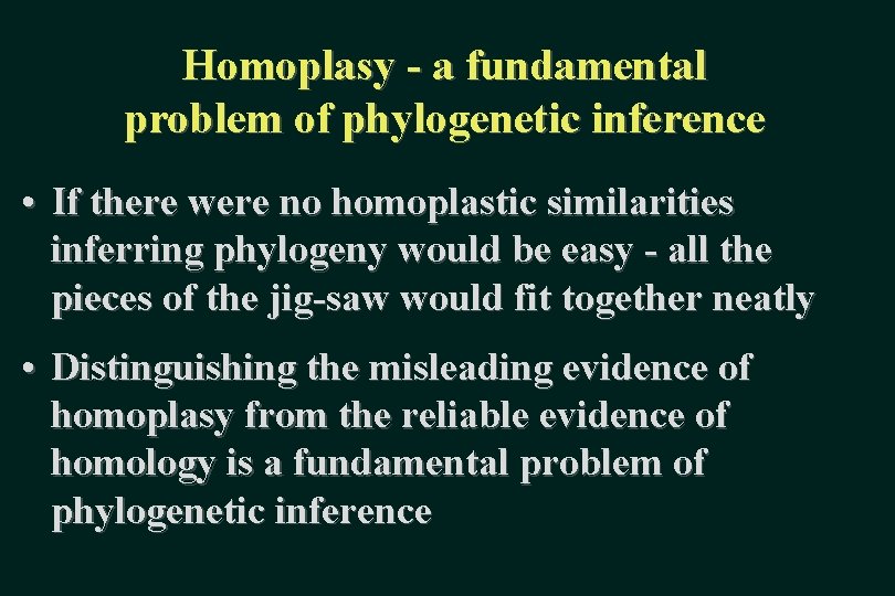 Homoplasy - a fundamental problem of phylogenetic inference • If there were no homoplastic
