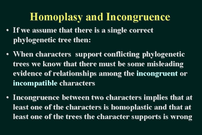 Homoplasy and Incongruence • If we assume that there is a single correct phylogenetic