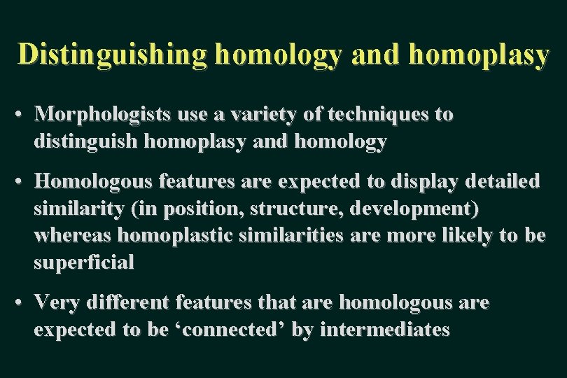 Distinguishing homology and homoplasy • Morphologists use a variety of techniques to distinguish homoplasy