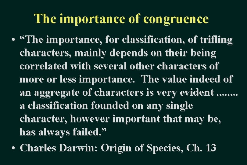 The importance of congruence • “The importance, for classification, of trifling characters, mainly depends