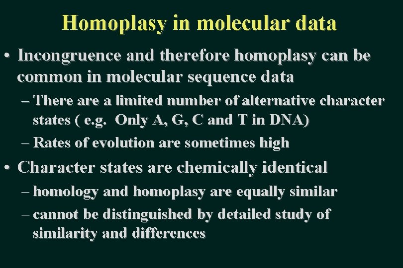 Homoplasy in molecular data • Incongruence and therefore homoplasy can be common in molecular