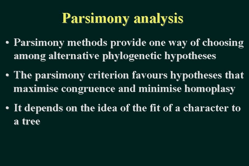 Parsimony analysis • Parsimony methods provide one way of choosing among alternative phylogenetic hypotheses