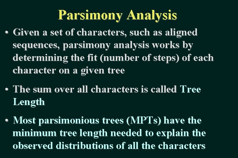 Parsimony Analysis • Given a set of characters, such as aligned sequences, parsimony analysis