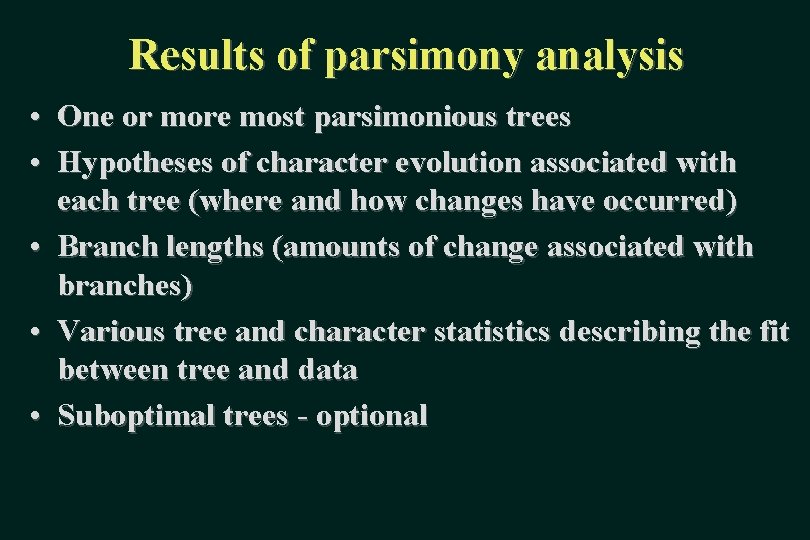 Results of parsimony analysis • One or more most parsimonious trees • Hypotheses of