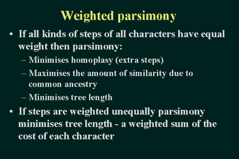 Weighted parsimony • If all kinds of steps of all characters have equal weight