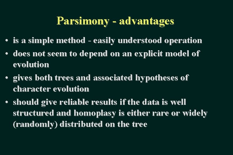 Parsimony - advantages • is a simple method - easily understood operation • does