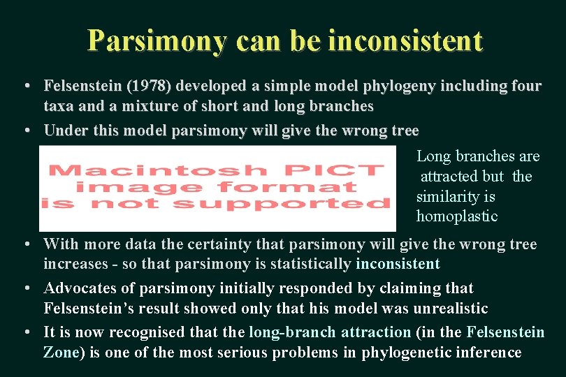 Parsimony can be inconsistent • Felsenstein (1978) developed a simple model phylogeny including four