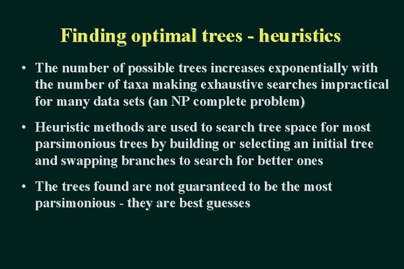 Finding optimal trees - heuristics • The number of possible trees increases exponentially with