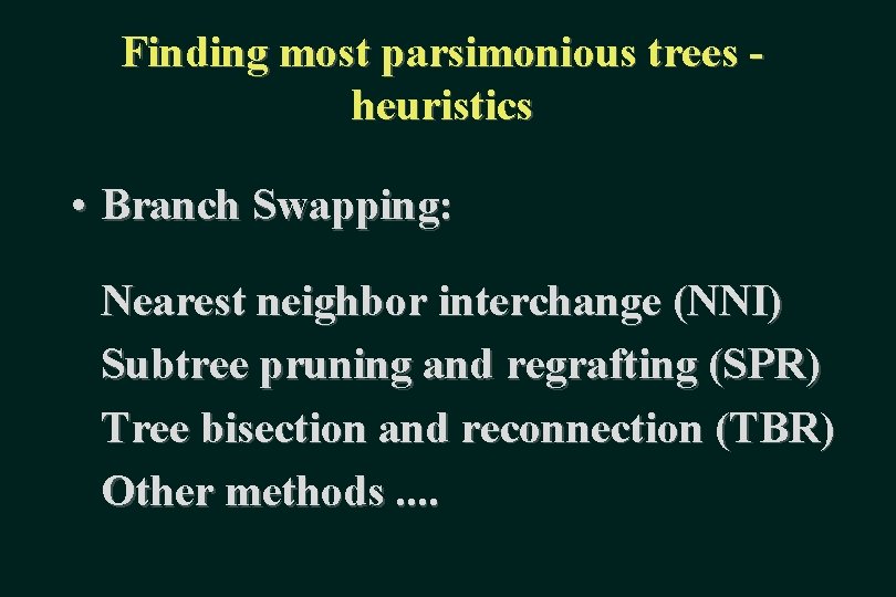 Finding most parsimonious trees heuristics • Branch Swapping: Nearest neighbor interchange (NNI) Subtree pruning