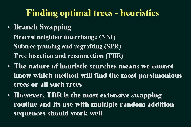 Finding optimal trees - heuristics • Branch Swapping Nearest neighbor interchange (NNI) Subtree pruning