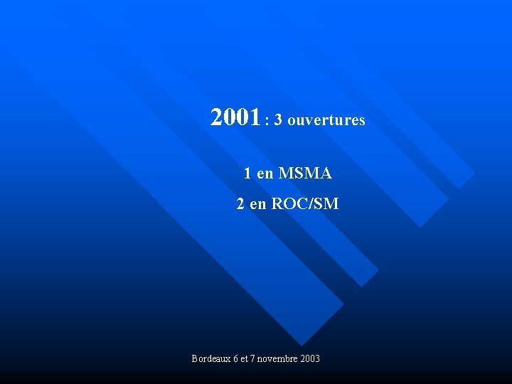 2001 : 3 ouvertures 1 en MSMA 2 en ROC/SM Bordeaux 6 et 7