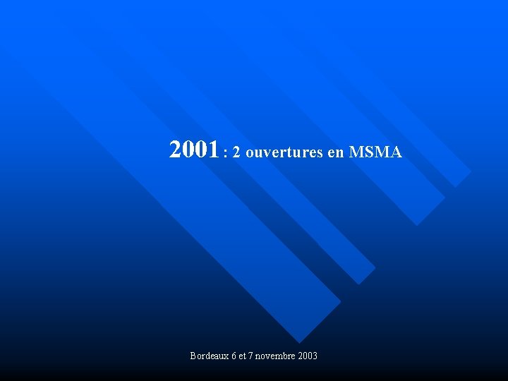 2001 : 2 ouvertures en MSMA Bordeaux 6 et 7 novembre 2003 