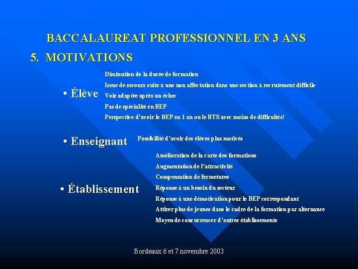 BACCALAUREAT PROFESSIONNEL EN 3 ANS 5. MOTIVATIONS Diminution de la durée de formation •