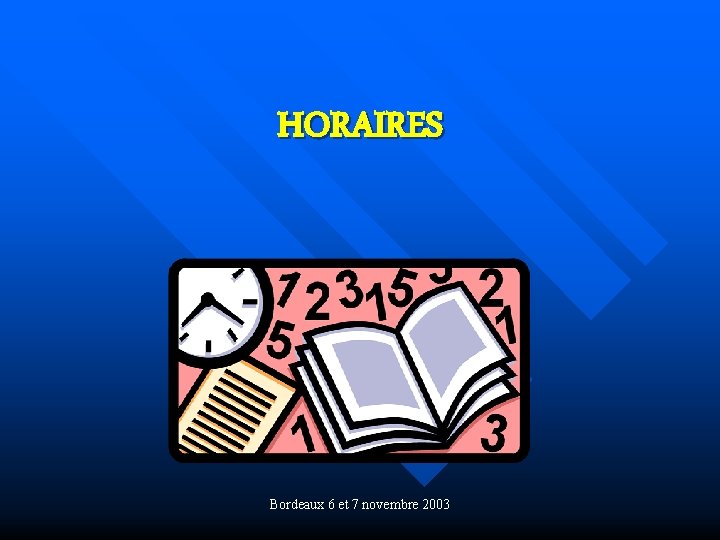 HORAIRES Bordeaux 6 et 7 novembre 2003 