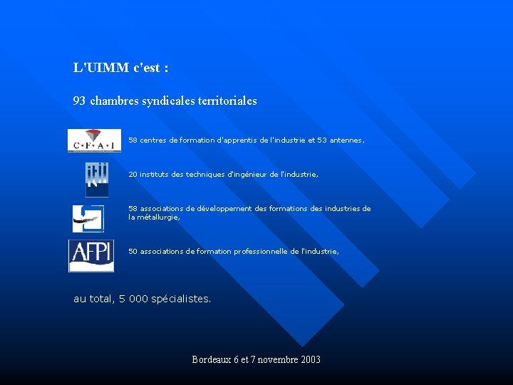 L'UIMM c'est : 93 chambres syndicales territoriales 58 centres de formation d'apprentis de l'industrie