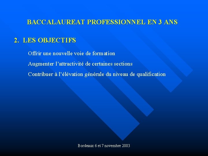 BACCALAUREAT PROFESSIONNEL EN 3 ANS 2. LES OBJECTIFS Offrir une nouvelle voie de formation