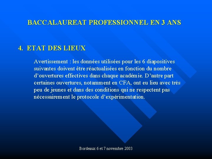 BACCALAUREAT PROFESSIONNEL EN 3 ANS 4. ETAT DES LIEUX Avertissement : les données utilisées