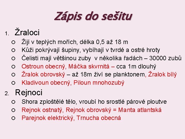 Zápis do sešitu 1. Žraloci 2. Žijí v teplých mořích, délka 0, 5 až