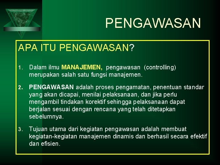 PENGAWASAN APA ITU PENGAWASAN? 1. Dalam ilmu MANAJEMEN, pengawasan (controlling) merupakan salah satu fungsi