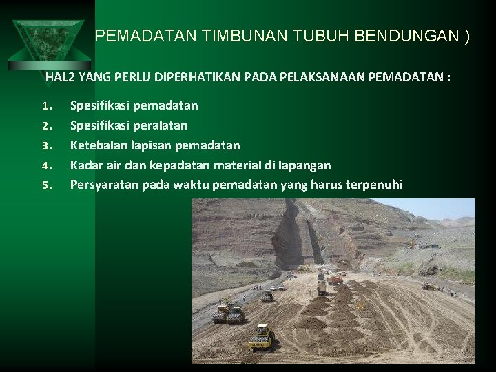 PEMADATAN TIMBUNAN TUBUH BENDUNGAN ) HAL 2 YANG PERLU DIPERHATIKAN PADA PELAKSANAAN PEMADATAN :