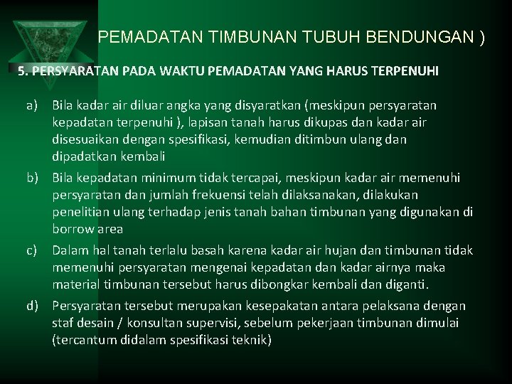 PEMADATAN TIMBUNAN TUBUH BENDUNGAN ) 5. PERSYARATAN PADA WAKTU PEMADATAN YANG HARUS TERPENUHI a)