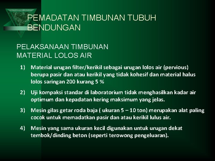 PEMADATAN TIMBUNAN TUBUH BENDUNGAN PELAKSANAAN TIMBUNAN MATERIAL LOLOS AIR 1) Material urugan filter/kerikil sebagai