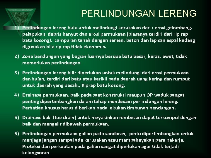 PERLINDUNGAN LERENG 1) Perlindungan lereng hulu untuk melindungi kerusakan dari : erosi gelombang, pelapukan,