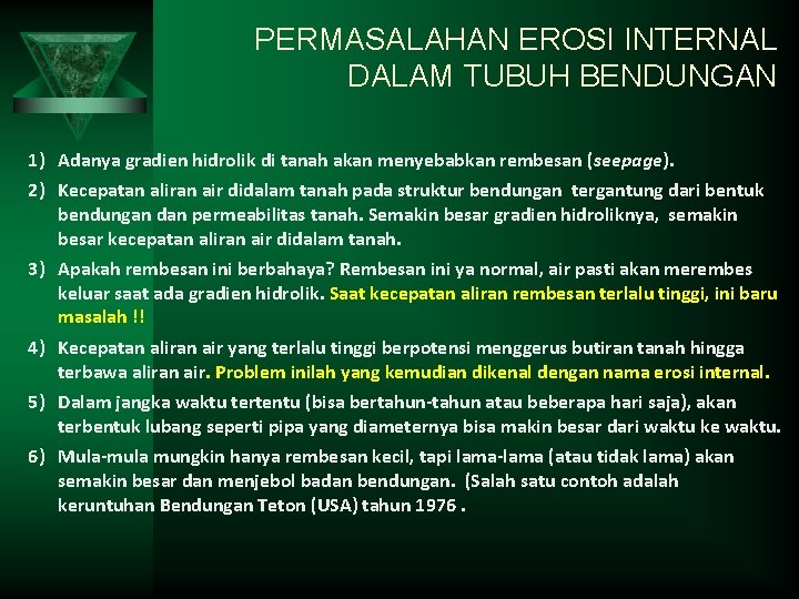 PERMASALAHAN EROSI INTERNAL DALAM TUBUH BENDUNGAN 1) Adanya gradien hidrolik di tanah akan menyebabkan