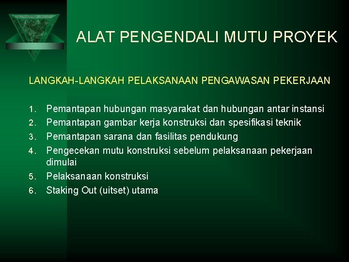 ALAT PENGENDALI MUTU PROYEK LANGKAH-LANGKAH PELAKSANAAN PENGAWASAN PEKERJAAN 1. 2. 3. 4. 5. 6.