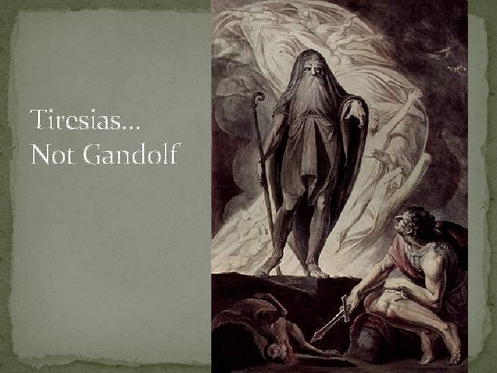 Tiresias… Not Gandolf 