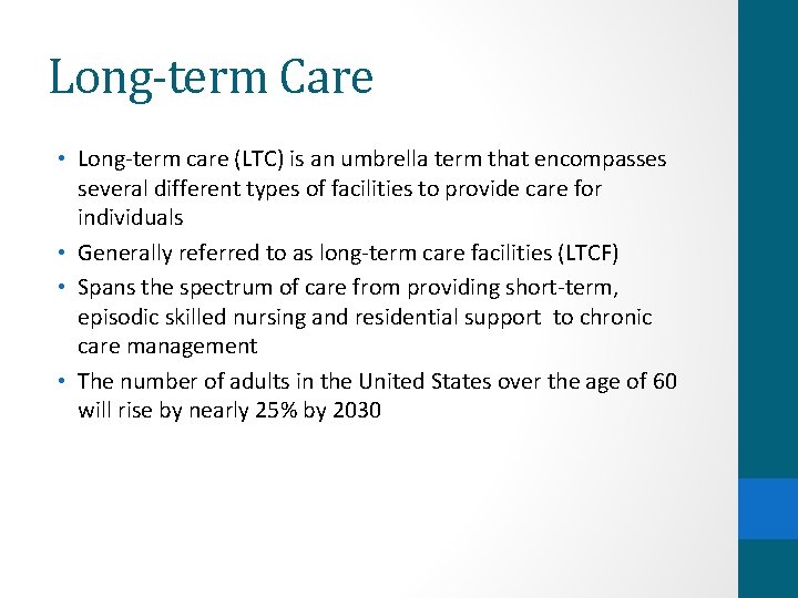 Long-term Care • Long-term care (LTC) is an umbrella term that encompasses several different