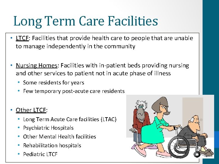 Long Term Care Facilities • LTCF: Facilities that provide health care to people that