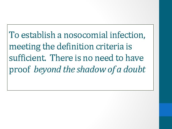 To establish a nosocomial infection, meeting the definition criteria is sufficient. There is no