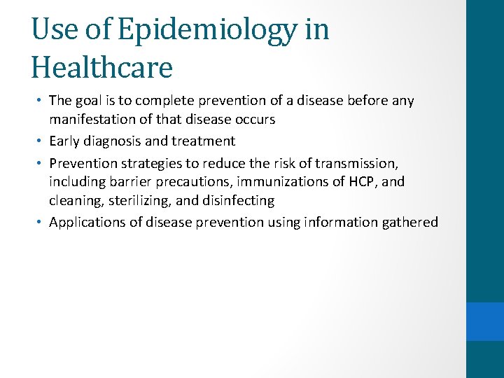 Use of Epidemiology in Healthcare • The goal is to complete prevention of a