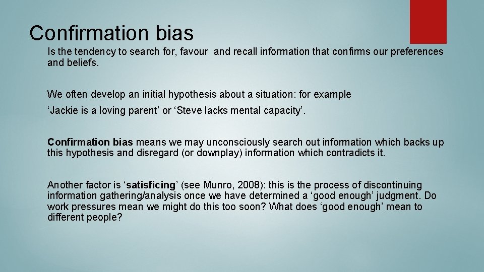 Confirmation bias Is the tendency to search for, favour and recall information that confirms