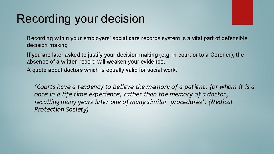 Recording your decision Recording within your employers’ social care records system is a vital