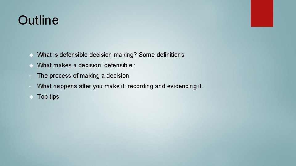 Outline What is defensible decision making? Some definitions What makes a decision ‘defensible’: •