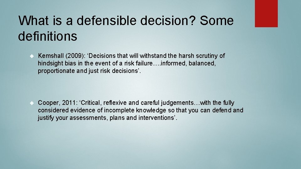 What is a defensible decision? Some definitions Kemshall (2009): ‘Decisions that will withstand the