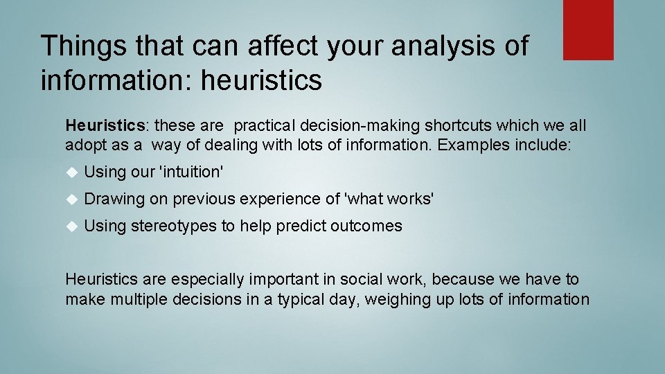 Things that can affect your analysis of information: heuristics Heuristics: these are practical decision-making Things that can affect your analysis of information: heuristics Heuristics: these are practical decision-making