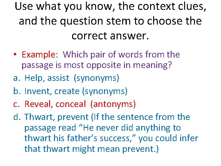 Use what you know, the context clues, and the question stem to choose the