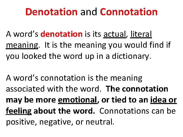 Denotation and Connotation A word’s denotation is its actual, literal meaning. It is the