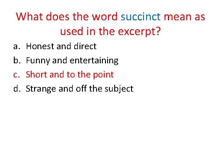 What does the word succinct mean as used in the excerpt? a. b. c.