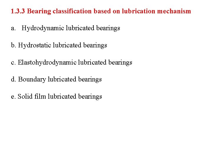 1. 3. 3 Bearing classification based on lubrication mechanism a. Hydrodynamic lubricated bearings b.